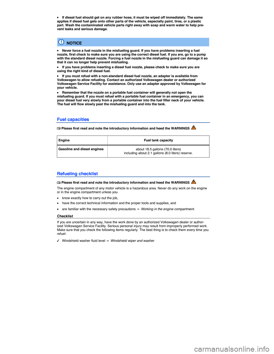 VOLKSWAGEN PASSAT 2015 B8 / 6.G Owners Manual  
�x If diesel fuel should get on any rubber hose, it must be wiped off immediately. The same applies if diesel fuel gets onto other parts of the vehicle, especially paint, tires, or a plastic part. W
