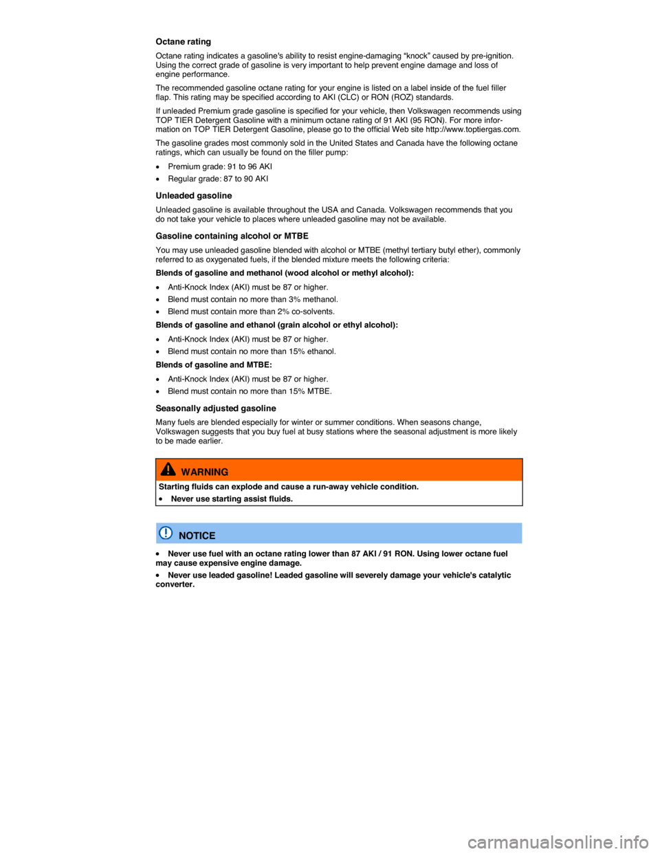 VOLKSWAGEN PASSAT 2015 B8 / 6.G Owners Manual  
Octane rating 
Octane rating indicates a gasolines ability to resist engine-damaging “knock” caused by pre-ignition. Using the correct grade of gasoline is very important to help prevent engine