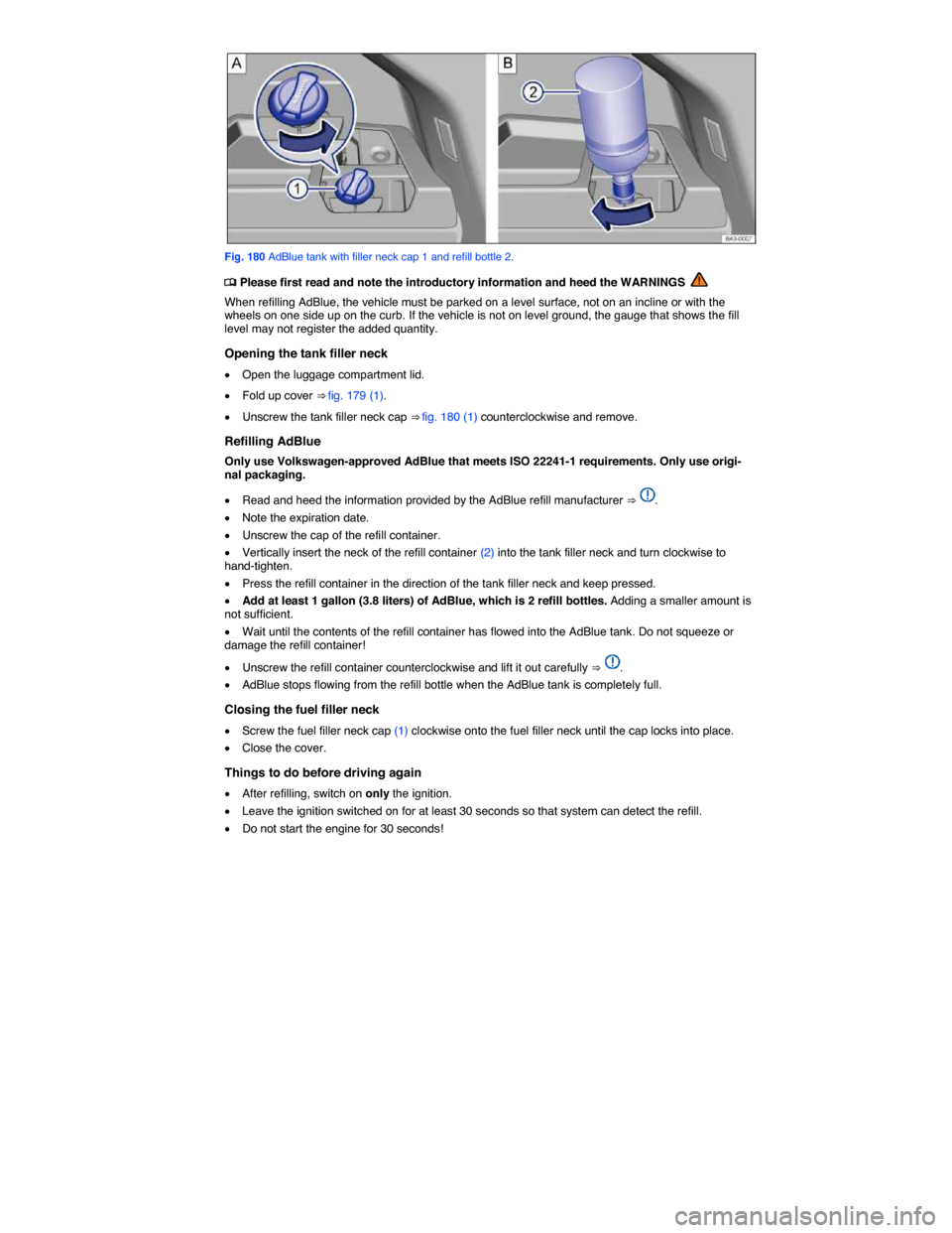 VOLKSWAGEN PASSAT 2015 B8 / 6.G Owners Manual  
 
Fig. 180 AdBlue tank with filler neck cap 1 and refill bottle 2. 
�
