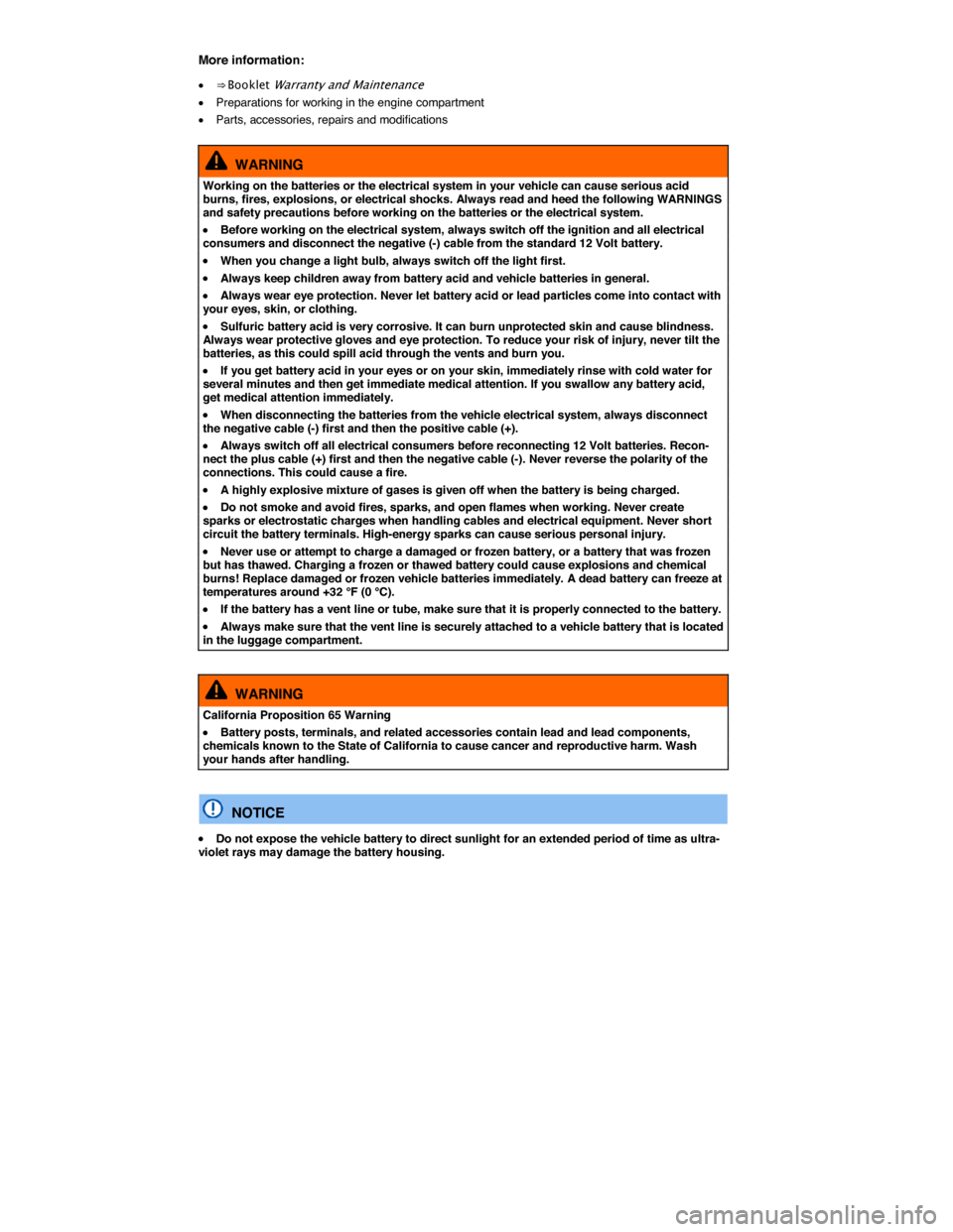 VOLKSWAGEN PASSAT 2015 B8 / 6.G User Guide  
More information: 
�x ⇒ Booklet Warranty and Maintenance 
�x Preparations for working in the engine compartment 
�x Parts, accessories, repairs and modifications  
  WARNING 
Working on the batt