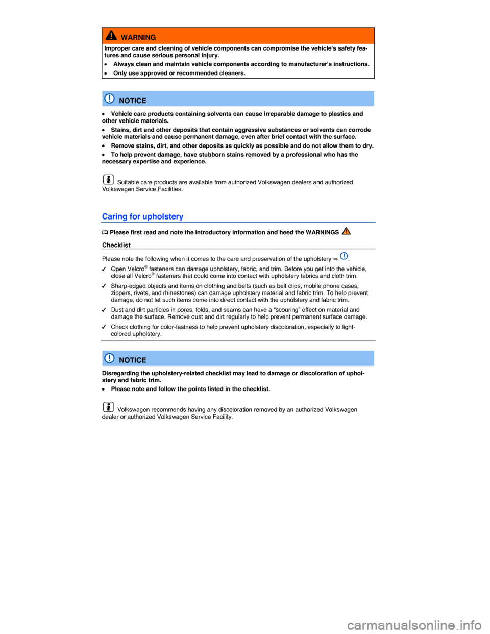 VOLKSWAGEN PASSAT 2015 B8 / 6.G Manual PDF  
  WARNING 
Improper care and cleaning of vehicle components can compromise the vehicles safety fea-tures and cause serious personal injury. 
�x Always clean and maintain vehicle components accordin