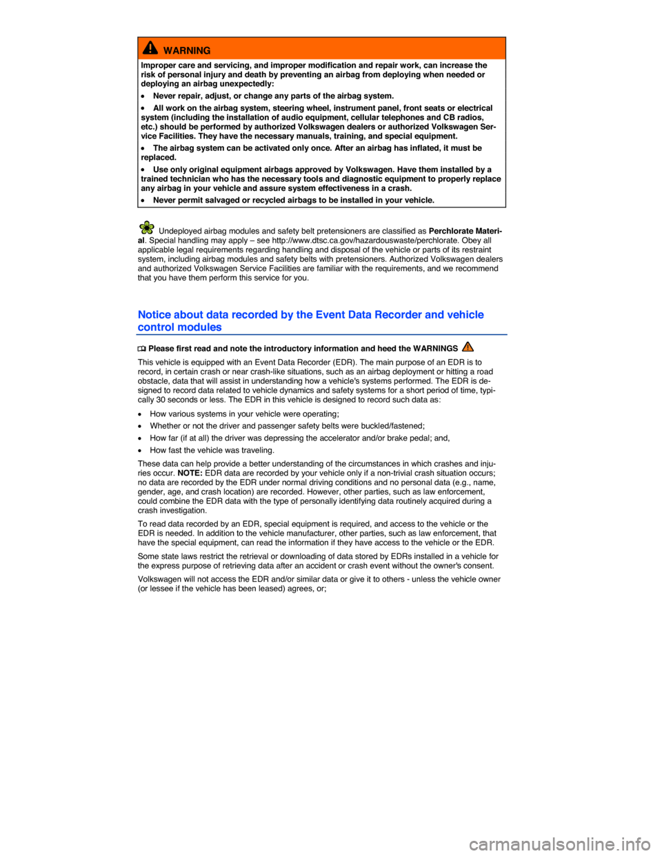VOLKSWAGEN PASSAT 2015 B8 / 6.G Manual PDF  
  WARNING 
Improper care and servicing, and improper modification and repair work, can increase the risk of personal injury and death by preventing an airbag from deploying when needed or deploying 