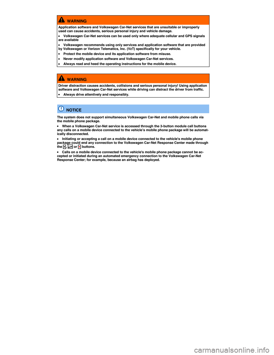 VOLKSWAGEN PASSAT 2015 B8 / 6.G User Guide  
  WARNING 
Application software and Volkswagen Car-Net services that are unsuitable or improperly used can cause accidents, serious personal injury and vehicle damage. 
�x Volkswagen Car-Net service