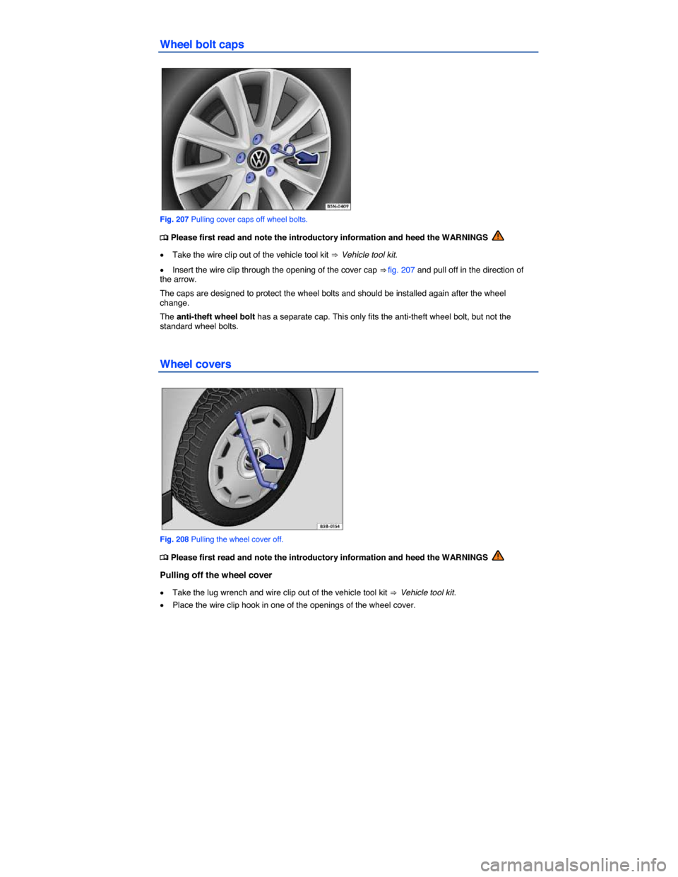 VOLKSWAGEN PASSAT 2015 B8 / 6.G Owners Manual  
Wheel bolt caps 
 
Fig. 207 Pulling cover caps off wheel bolts. 
�