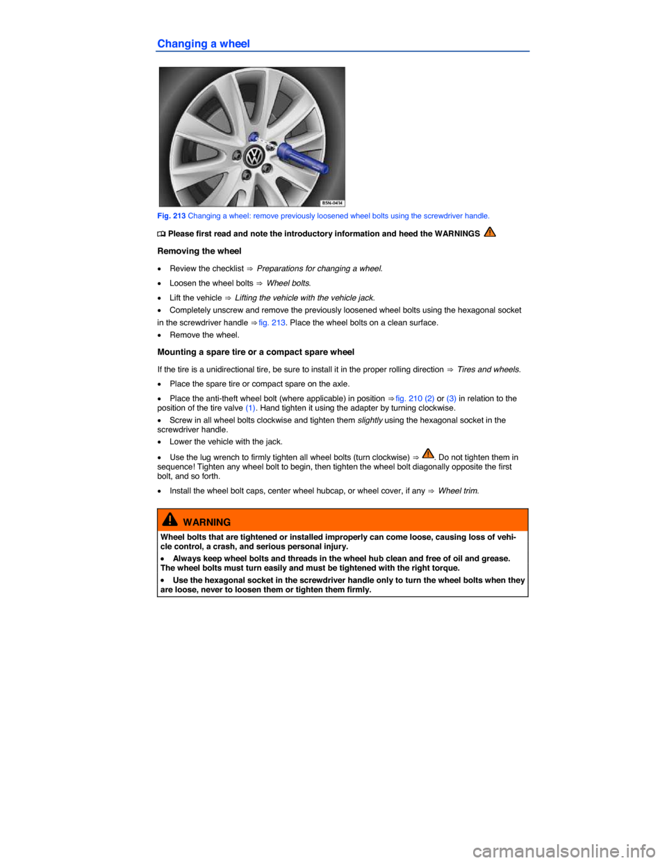 VOLKSWAGEN PASSAT 2015 B8 / 6.G Owners Manual  
Changing a wheel 
 
Fig. 213 Changing a wheel: remove previously loosened wheel bolts using the screwdriver handle. 
�