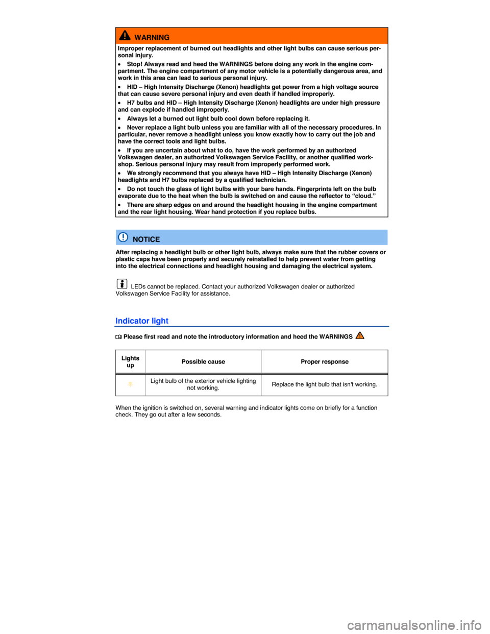 VOLKSWAGEN PASSAT 2015 B8 / 6.G Manual Online  
  WARNING 
Improper replacement of burned out headlights and other light bulbs can cause serious per-sonal injury. 
�x Stop! Always read and heed the WARNINGS before doing any work in the engine com