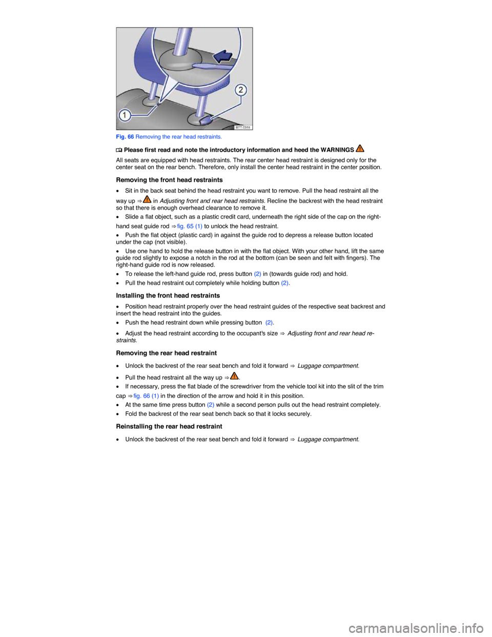 VOLKSWAGEN PASSAT 2015 B8 / 6.G User Guide  
 
Fig. 66 Removing the rear head restraints. 
�