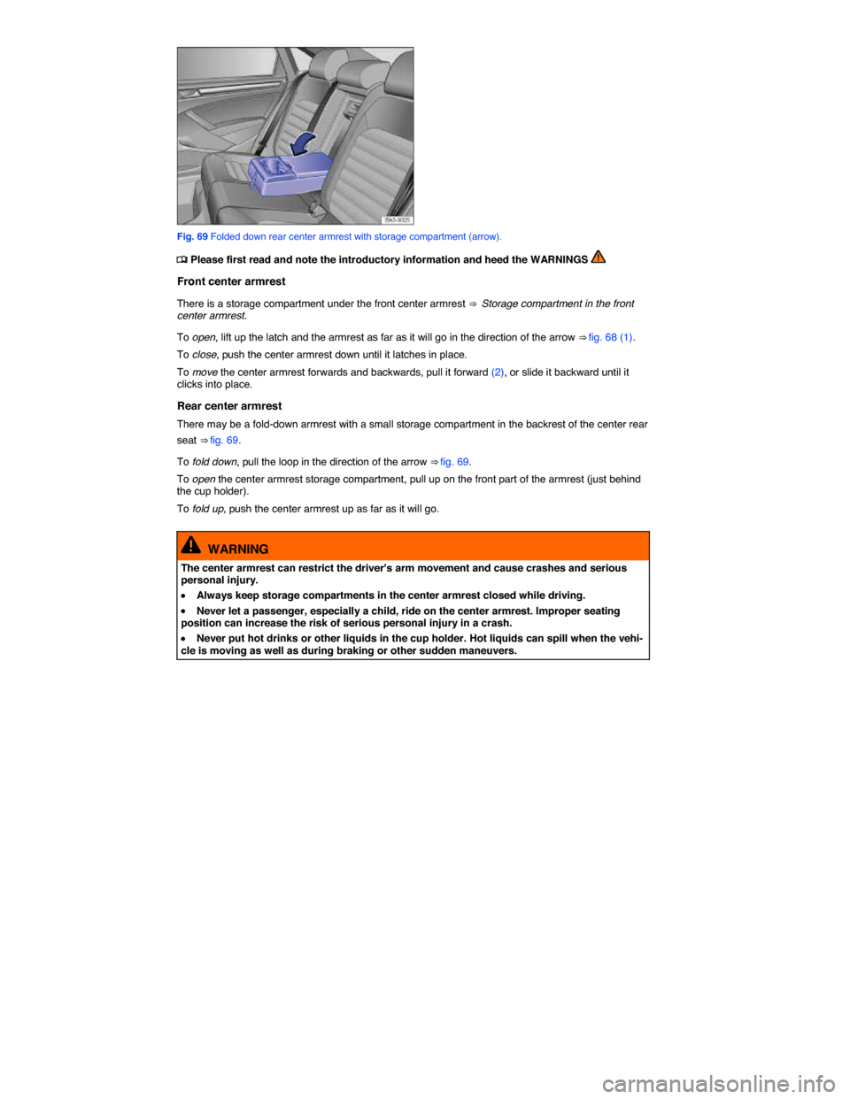VOLKSWAGEN PASSAT 2015 B8 / 6.G Owners Manual  
 
Fig. 69 Folded down rear center armrest with storage compartment (arrow). 
�