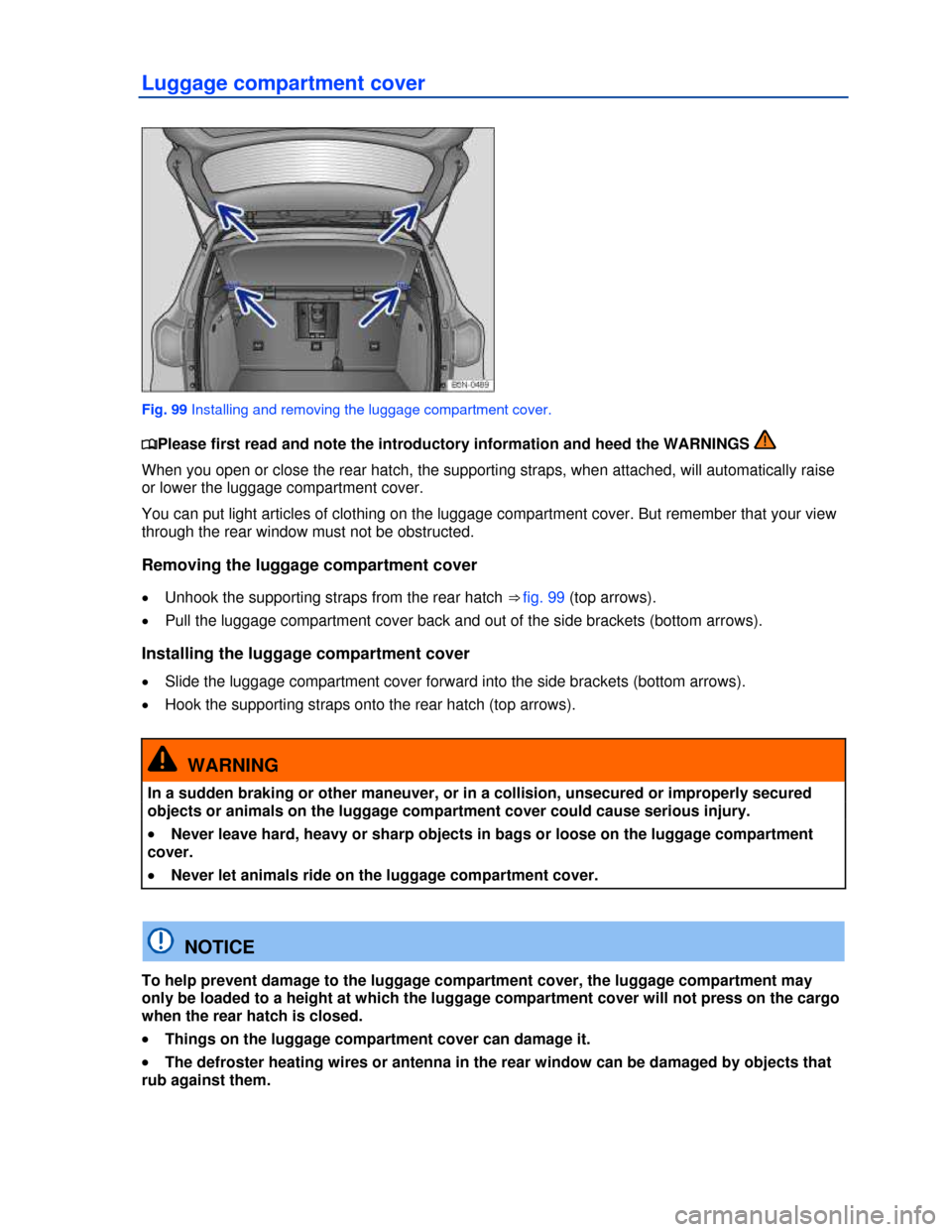 VOLKSWAGEN TIGUAN 2013 1.G Owners Manual  
Luggage compartment cover 
 
Fig. 99 Installing and removing the luggage compartment cover. 
�