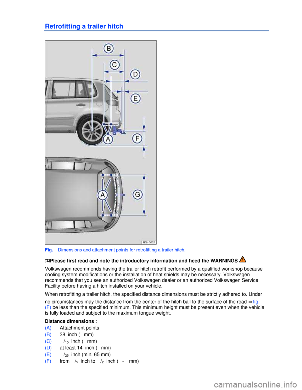VOLKSWAGEN TIGUAN 2013 1.G Owners Manual  
Retrofitting a trailer hitch 
 
Fig.   Dimensions and attachment points for retrofitting a trailer hitch. 
�