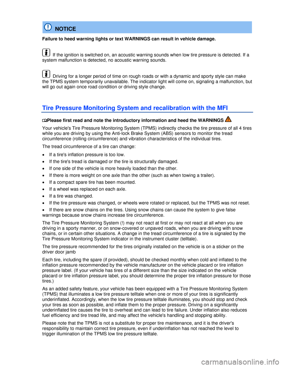 VOLKSWAGEN TIGUAN 2013 1.G Owners Manual  
  NOTICE 
Failure to heed warning lights or text WARNINGS can result in vehicle damage. 
  If the ignition is switched on, an acoustic warning sounds when low tire pressure is detected. If a 
system