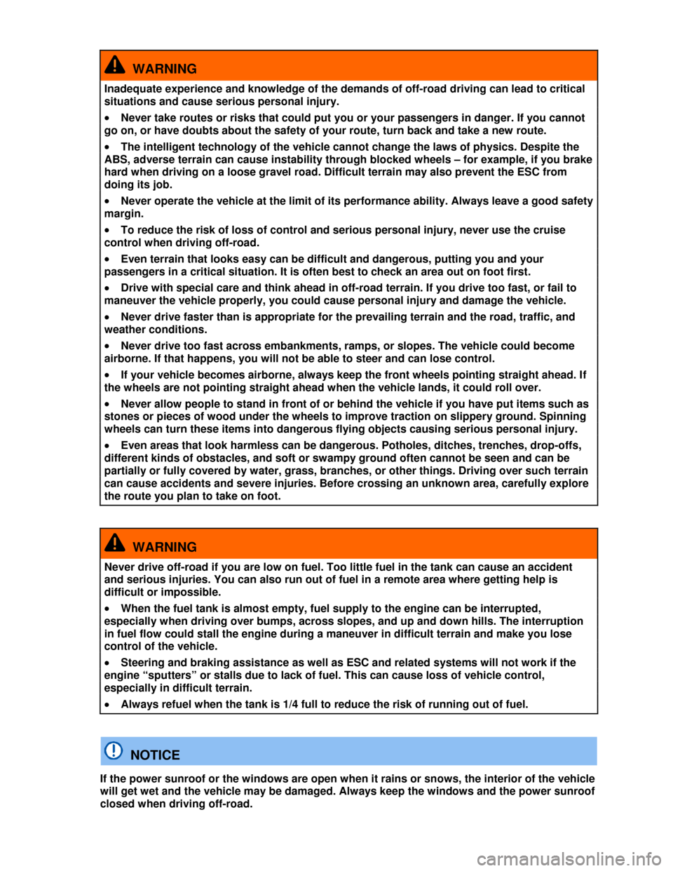 VOLKSWAGEN TIGUAN 2013 1.G Owners Manual  
  WARNING 
Inadequate experience and knowledge of the demands of off-road driving can lead to critical 
situations and cause serious personal injury. 
�x Never take routes or risks that could put yo