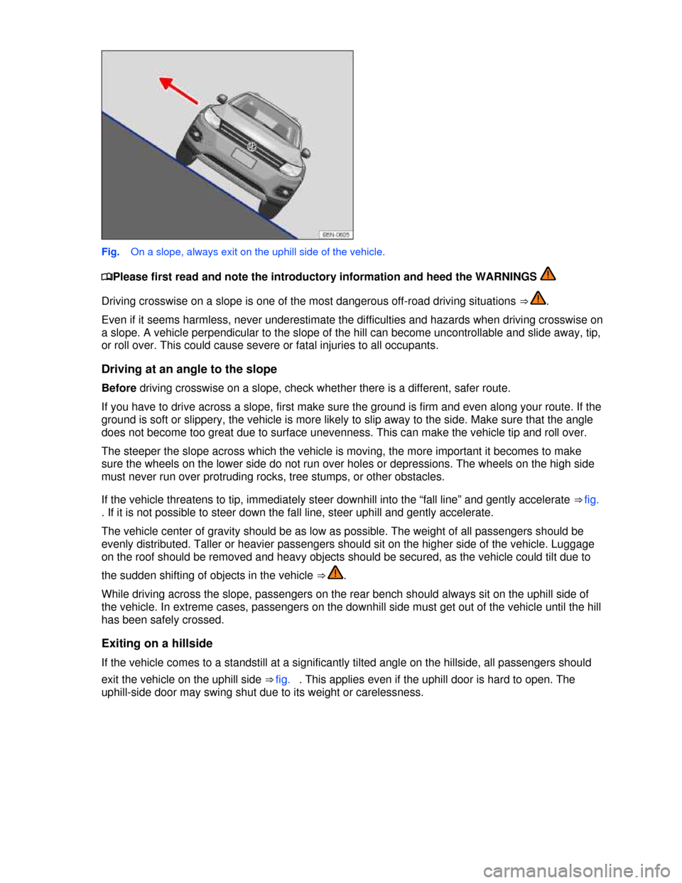 VOLKSWAGEN TIGUAN 2013 1.G Owners Manual  
 
Fig.   On a slope, always exit on the uphill side of the vehicle. 
�
