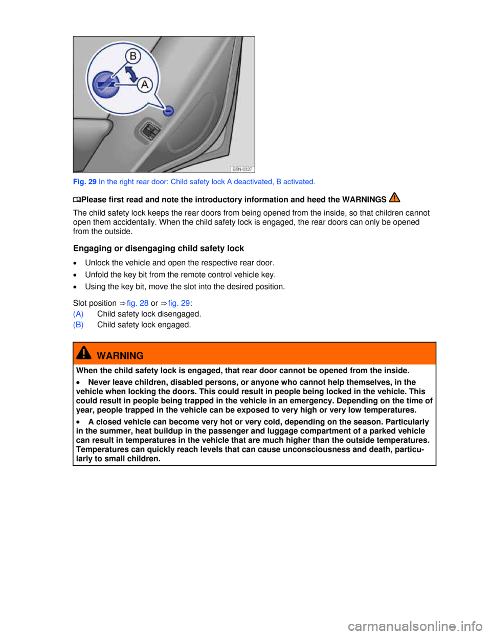VOLKSWAGEN TIGUAN 2013 1.G Owners Manual  
 
Fig. 29 In the right rear door: Child safety lock A deactivated, B activated. 
�