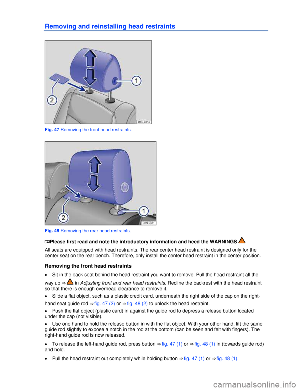 VOLKSWAGEN TIGUAN 2013 1.G Manual PDF  
Removing and reinstalling head restraints 
 
Fig. 47 Removing the front head restraints. 
 
Fig. 48 Removing the rear head restraints. 
�