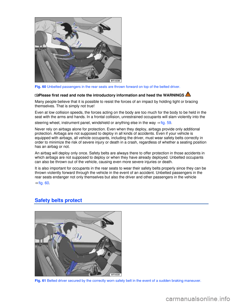 VOLKSWAGEN TIGUAN 2013 1.G Manual Online  
 
Fig. 60 Unbelted passengers in the rear seats are thrown forward on top of the belted driver. 
�