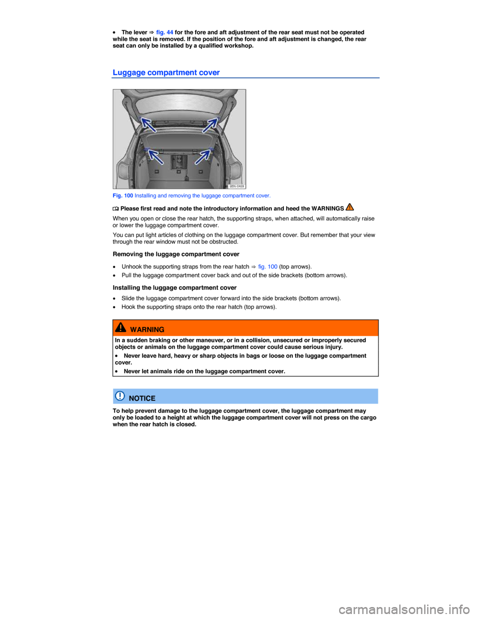 VOLKSWAGEN TIGUAN 2014 1.G Owners Manual  
�x The lever ⇒ fig. 44 for the fore and aft adjustment of the rear seat must not be operated while the seat is removed. If the position of the fore and aft adjustment is changed, the rear seat can