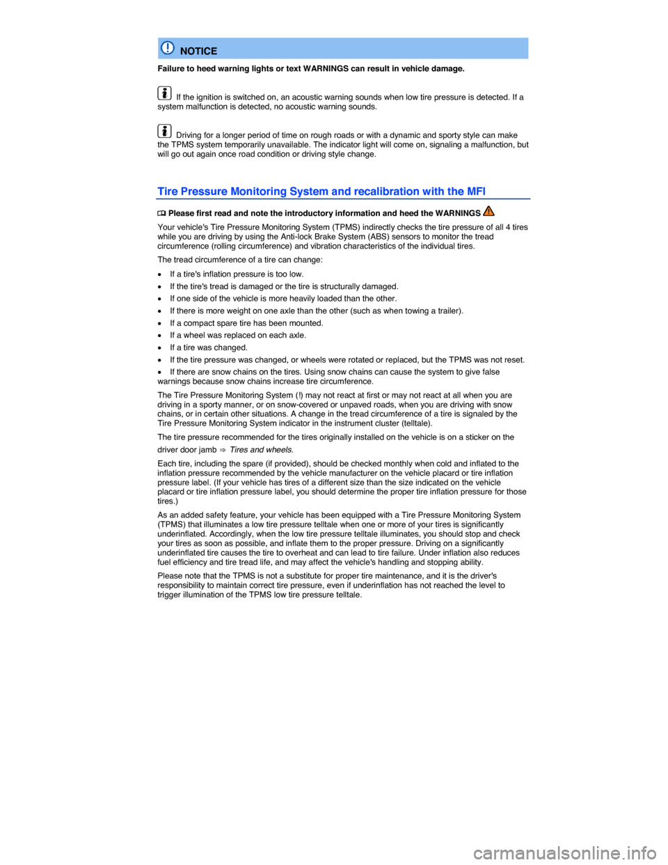 VOLKSWAGEN TIGUAN 2014 1.G Owners Manual  
  NOTICE 
Failure to heed warning lights or text WARNINGS can result in vehicle damage. 
  If the ignition is switched on, an acoustic warning sounds when low tire pressure is detected. If a system 