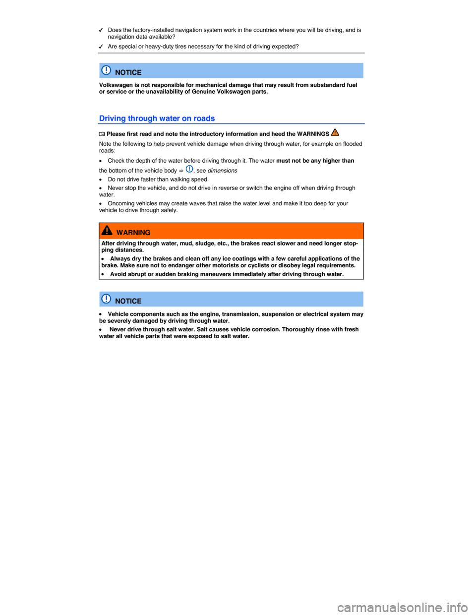 VOLKSWAGEN TIGUAN 2014 1.G Owners Manual  
�d Does the factory-installed navigation system work in the countries where you will be driving, and is navigation data available? 
�d Are special or heavy-duty tires necessary for the kind of drivi
