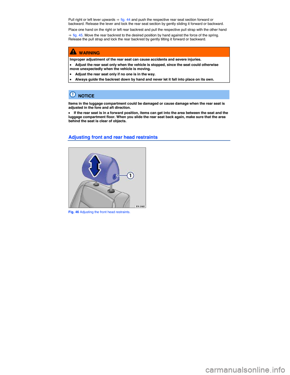 VOLKSWAGEN TIGUAN 2014 1.G Manual PDF  
Pull right or left lever upwards ⇒ fig. 44 and push the respective rear seat section forward or backward. Release the lever and lock the rear seat section by gently sliding it forward or backward.