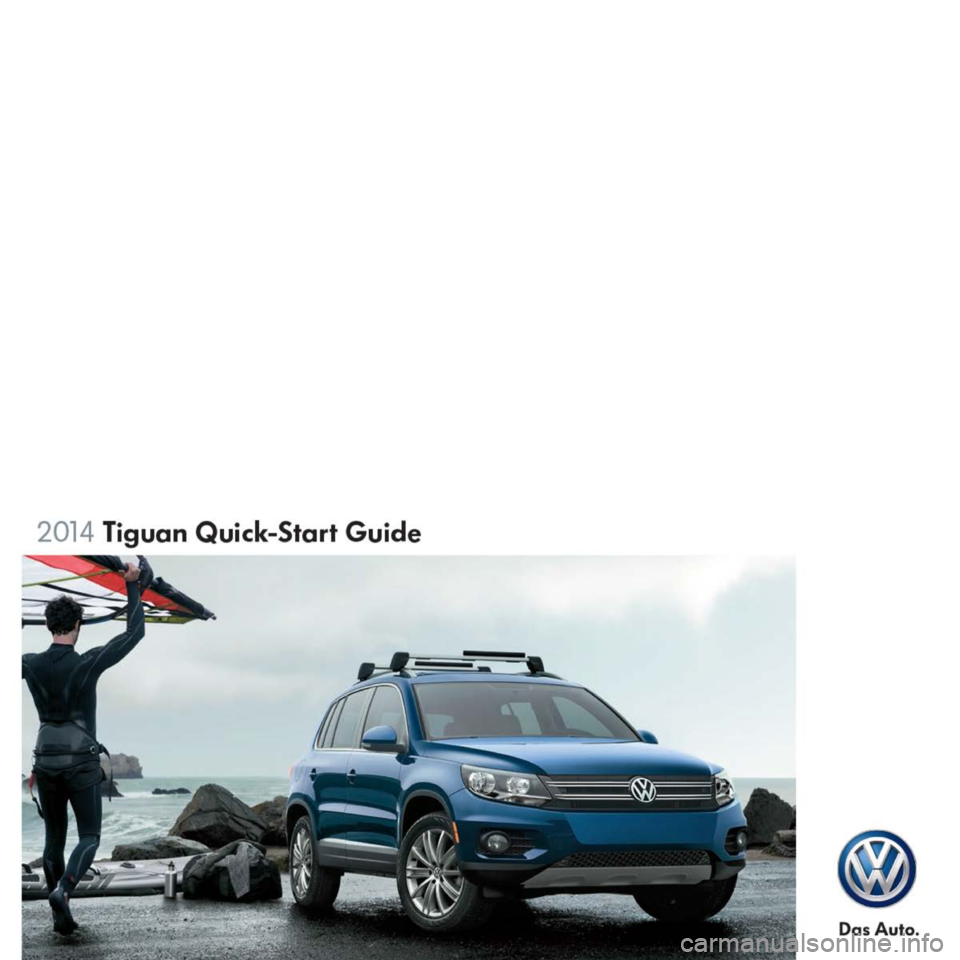 VOLKSWAGEN TIGUAN 2014 1.G Quick Start Guide VOLKSWAGEN TIGUAN 2014 1.G Quick Start Guide