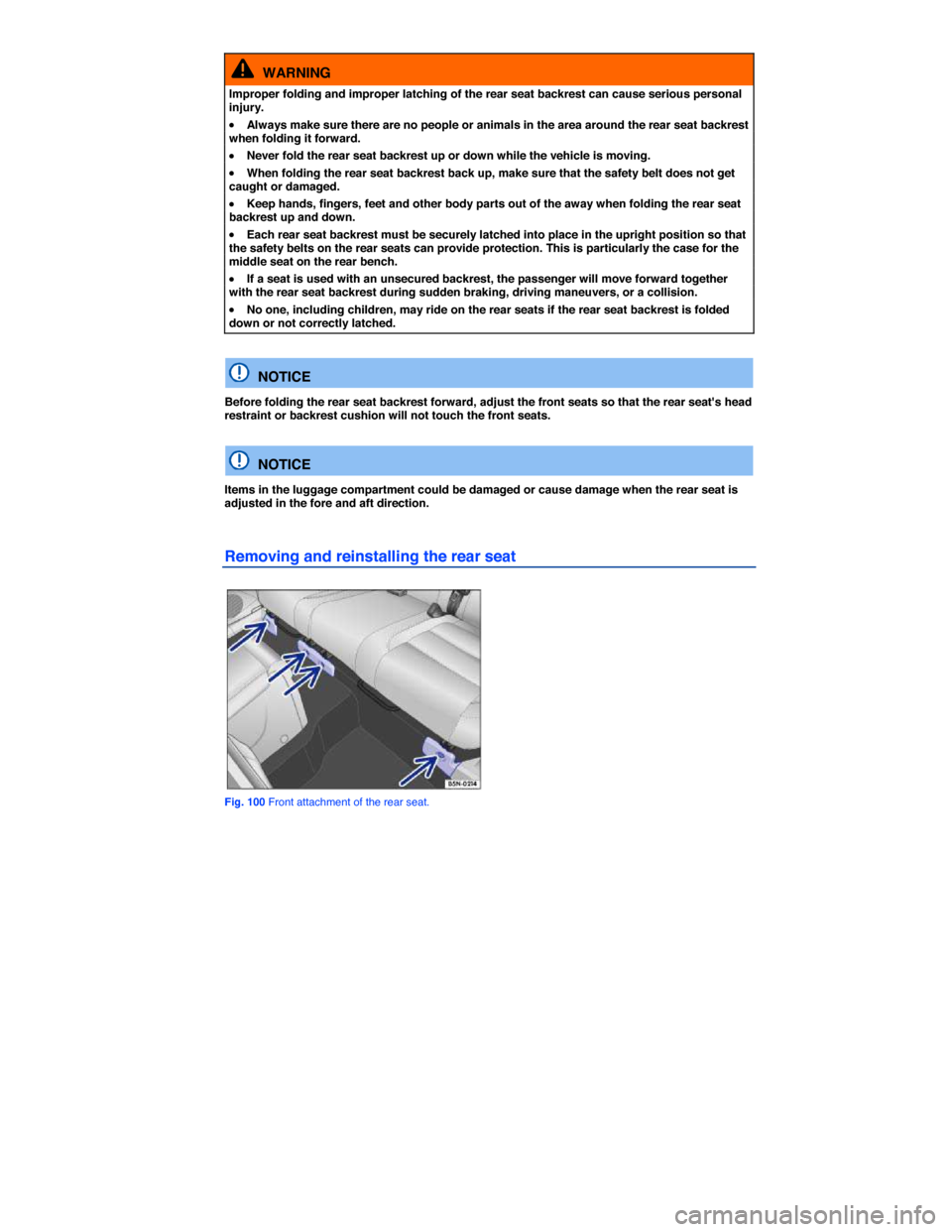 VOLKSWAGEN TIGUAN 2015 1.G Owners Manual  
  WARNING 
Improper folding and improper latching of the rear seat backrest can cause serious personal injury. 
�x Always make sure there are no people or animals in the area around the rear seat ba