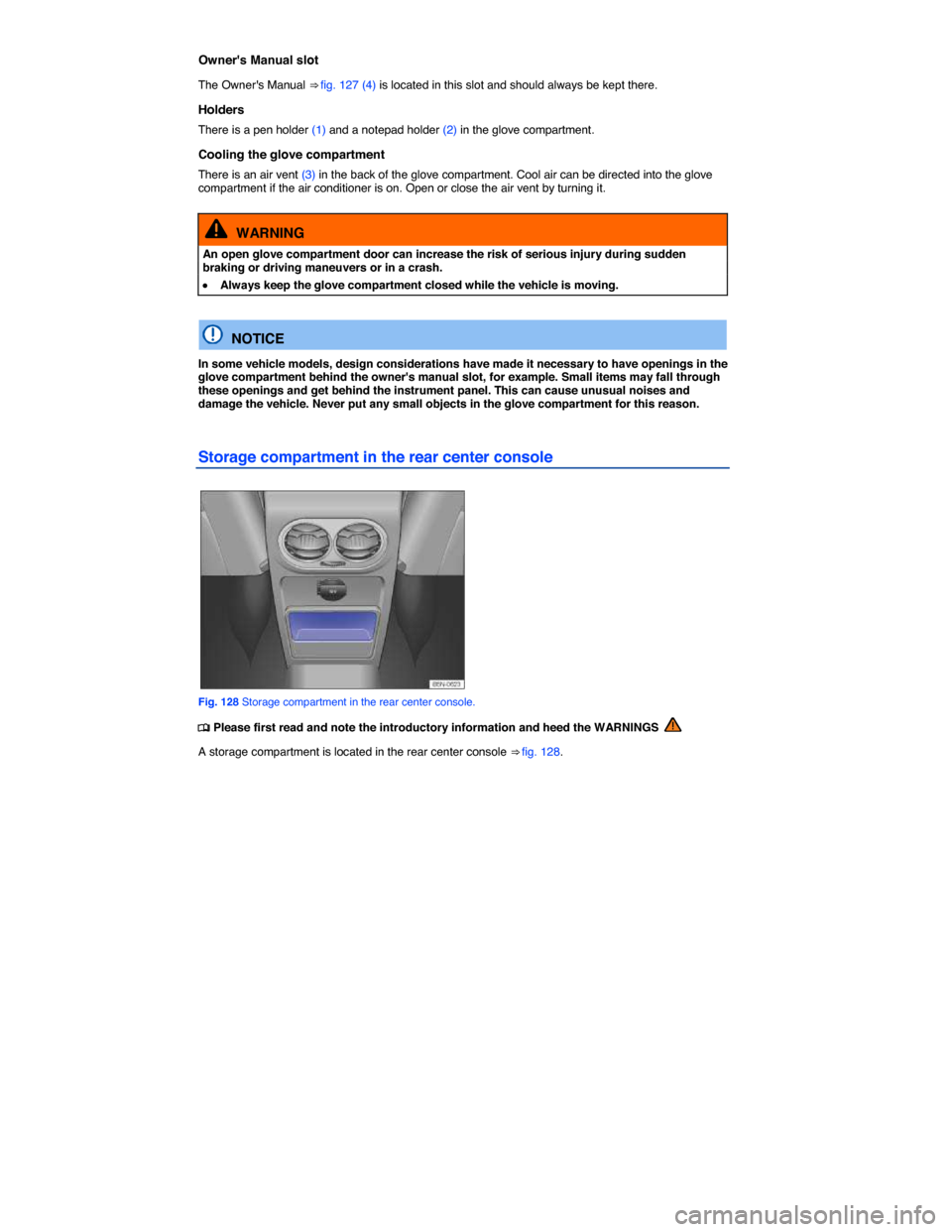 VOLKSWAGEN TIGUAN 2015 1.G Owners Manual  
Owners Manual slot 
The Owners Manual ⇒ fig. 127 (4) is located in this slot and should always be kept there. 
Holders 
There is a pen holder (1) and a notepad holder (2) in the glove compartm