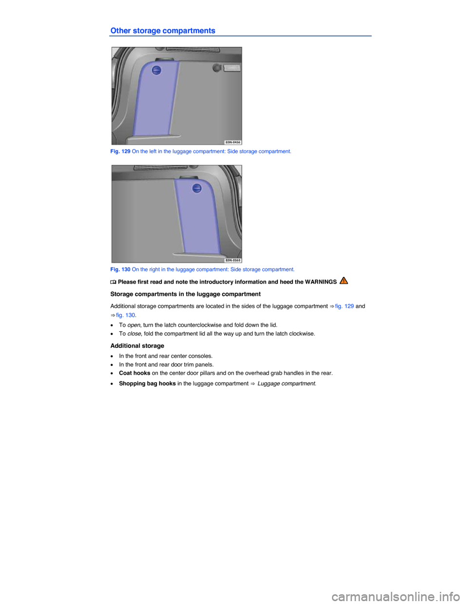 VOLKSWAGEN TIGUAN 2015 1.G Owners Manual  
Other storage compartments 
 
Fig. 129 On the left in the luggage compartment: Side storage compartment. 
 
Fig. 130 On the right in the luggage compartment: Side storage compartment. 
�