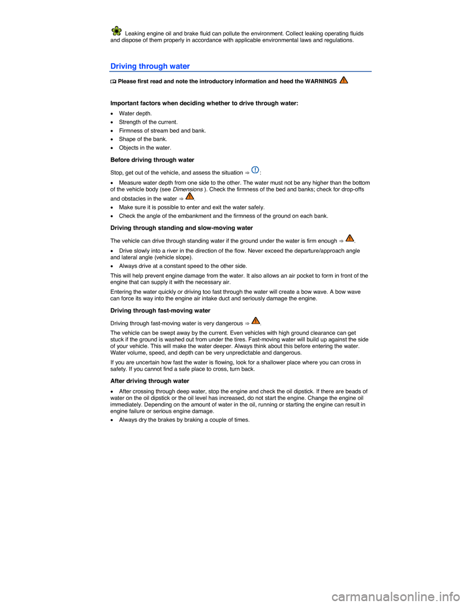 VOLKSWAGEN TIGUAN 2015 1.G Owners Manual  
  Leaking engine oil and brake fluid can pollute the environment. Collect leaking operating fluids and dispose of them properly in accordance with applicable environmental laws and regulations. 
Dri