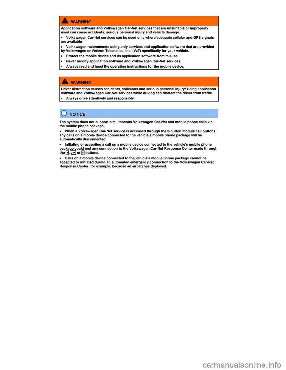 VOLKSWAGEN TIGUAN 2015 1.G Owners Manual  
  WARNING 
Application software and Volkswagen Car-Net services that are unsuitable or improperly used can cause accidents, serious personal injury and vehicle damage. 
�x Volkswagen Car-Net service