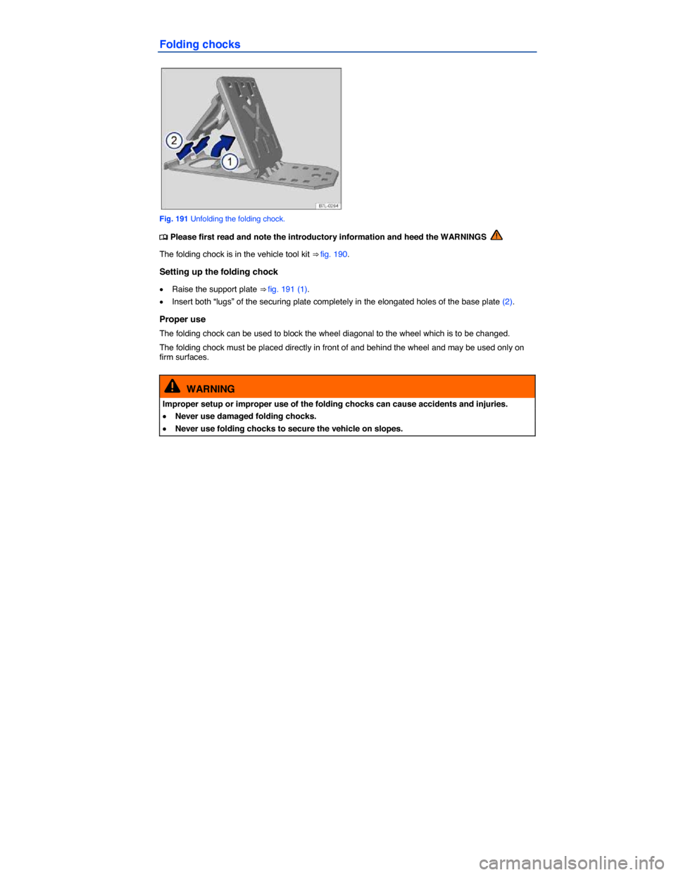 VOLKSWAGEN TIGUAN 2015 1.G Owners Manual  
Folding chocks 
 
Fig. 191 Unfolding the folding chock. 
�