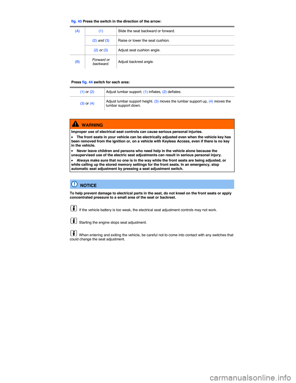 VOLKSWAGEN TIGUAN 2015 1.G Owners Manual  
fig. 43 Press the switch in the direction of the arrow:  
(A)  (1)   Slide the seat backward or forward.  
(2) and (3)   Raise or lower the seat cushion.  
(2) or (3)   Adjust seat cushion angle.  
