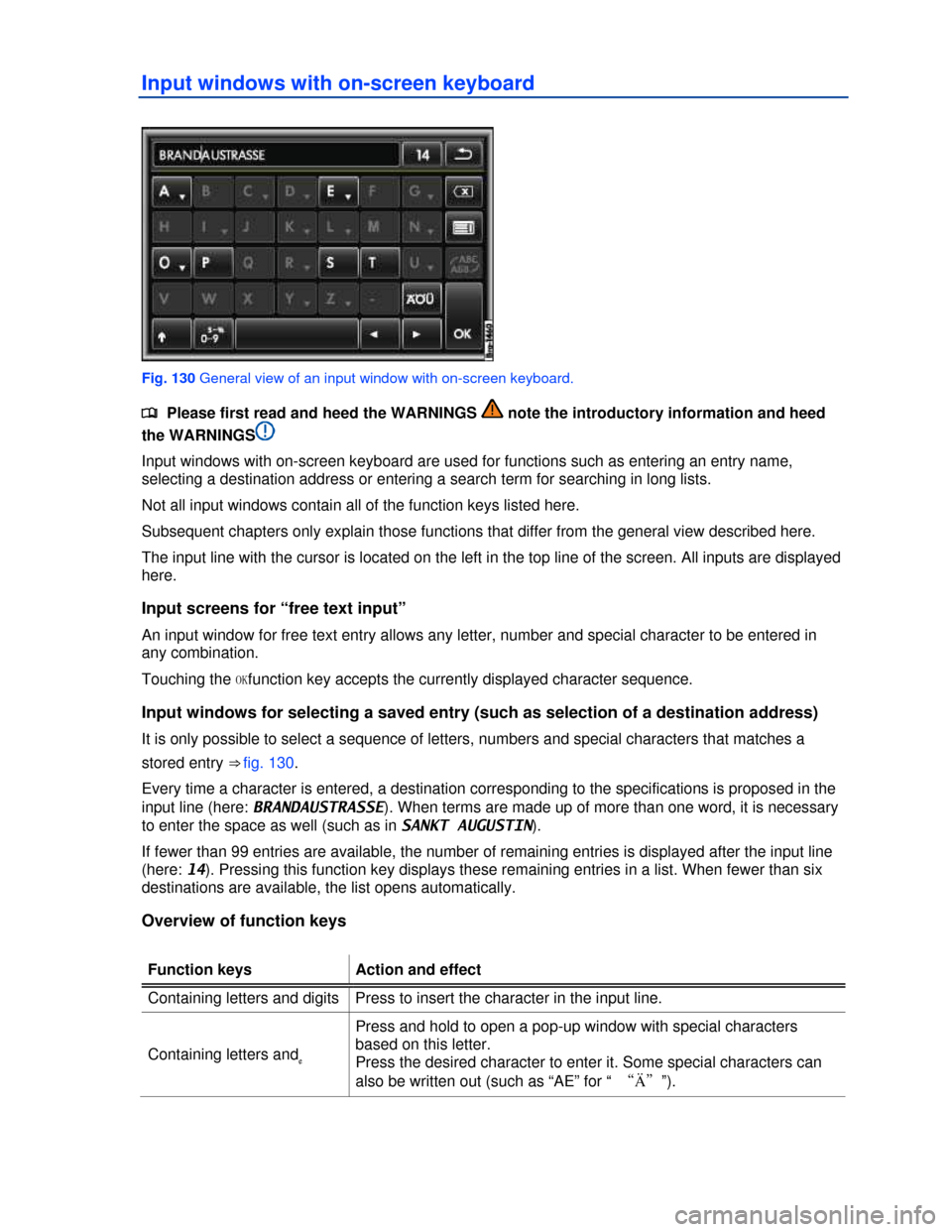 VOLKSWAGEN TOUAREG 2013 2.G Owners Manual  
Input windows with on-screen keyboard 
 
Fig. 130 General view of an input window with on-screen keyboard. 
�