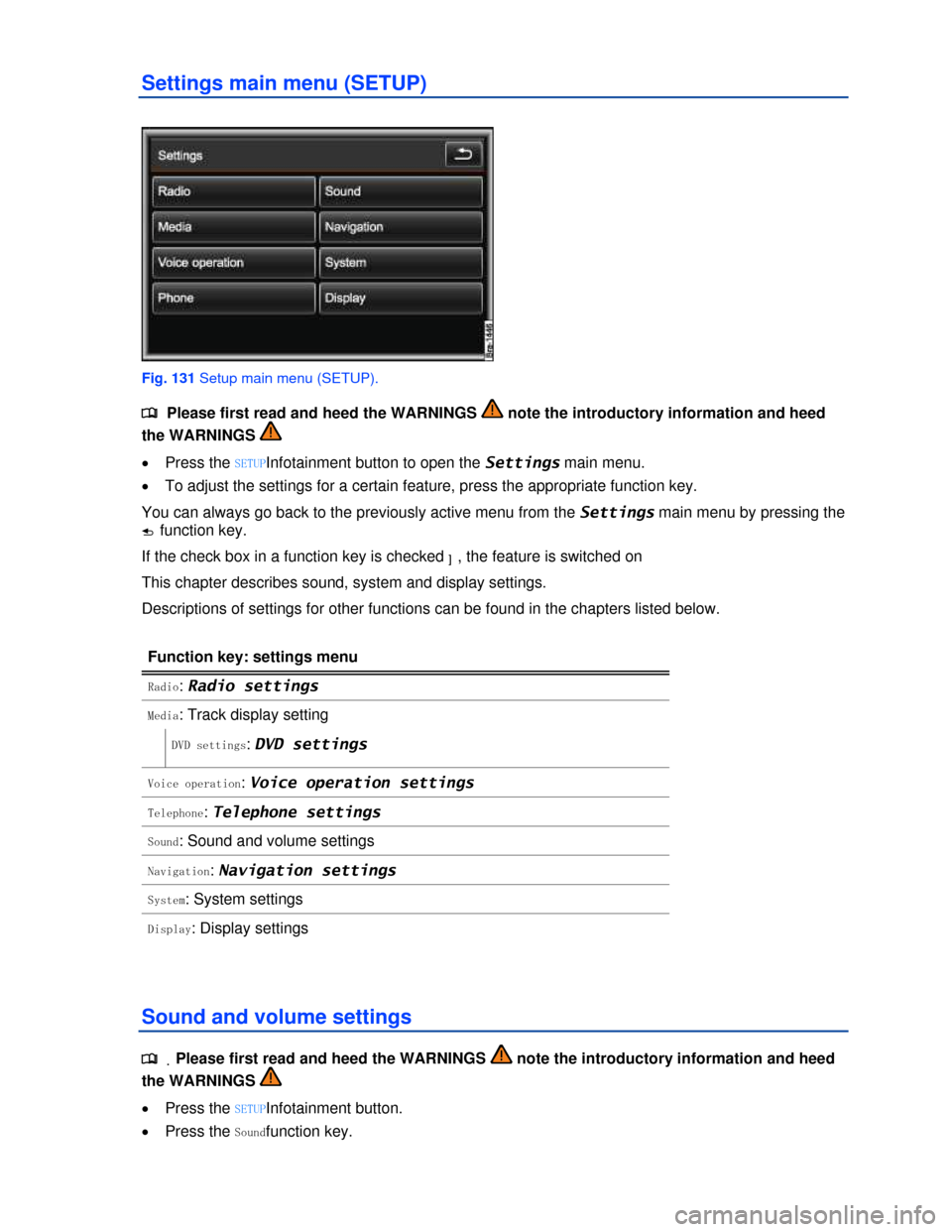 VOLKSWAGEN TOUAREG 2013 2.G Owners Manual  
Settings main menu (SETUP) 
 
Fig. 131 Setup main menu (SETUP). 
�