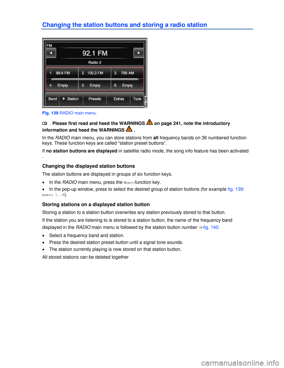VOLKSWAGEN TOUAREG 2013 2.G Owners Manual  
Changing the station buttons and storing a radio station 
 
Fig. 139 RADIO main menu. 
.�