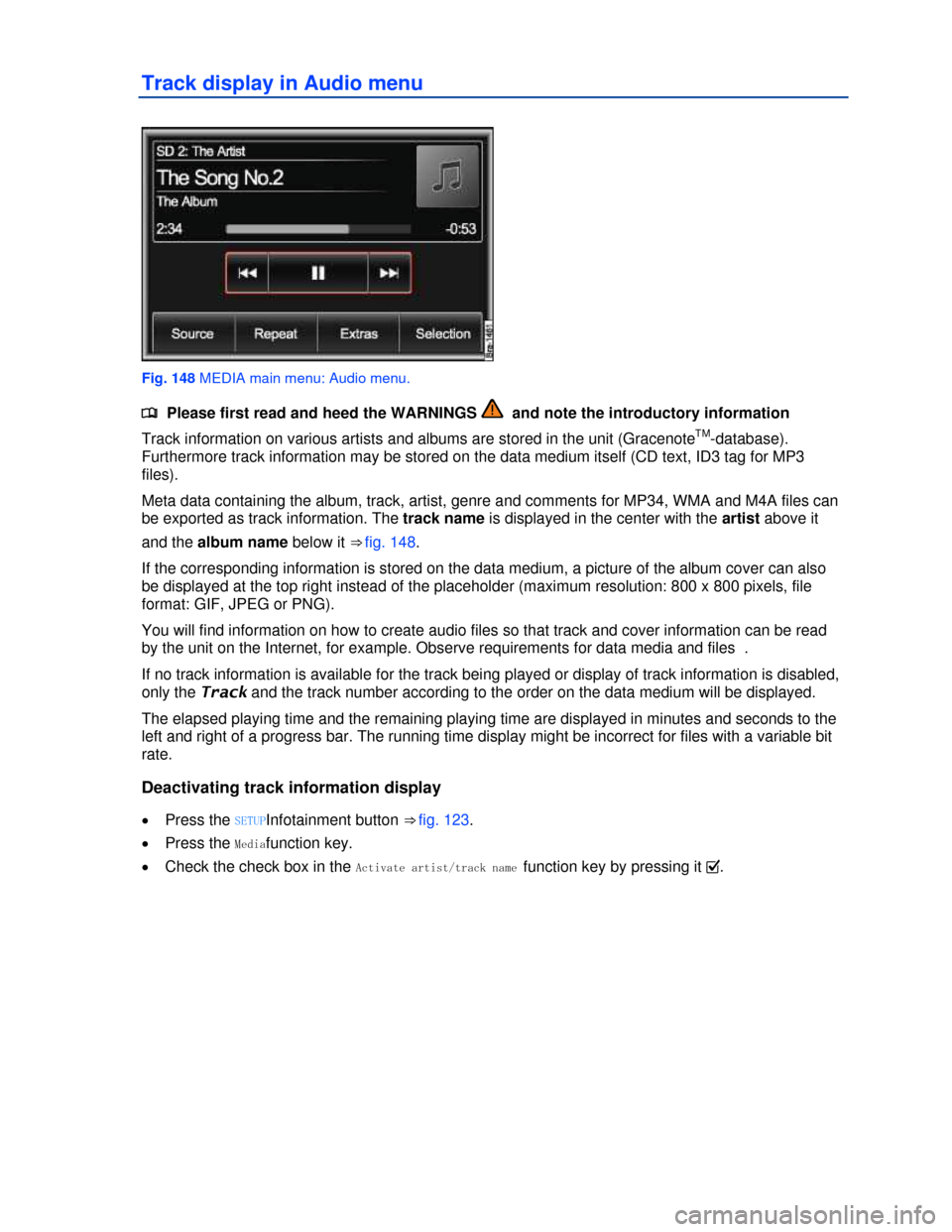 VOLKSWAGEN TOUAREG 2013 2.G Owners Manual  
Track display in Audio menu 
 
Fig. 148 MEDIA main menu: Audio menu. 
�