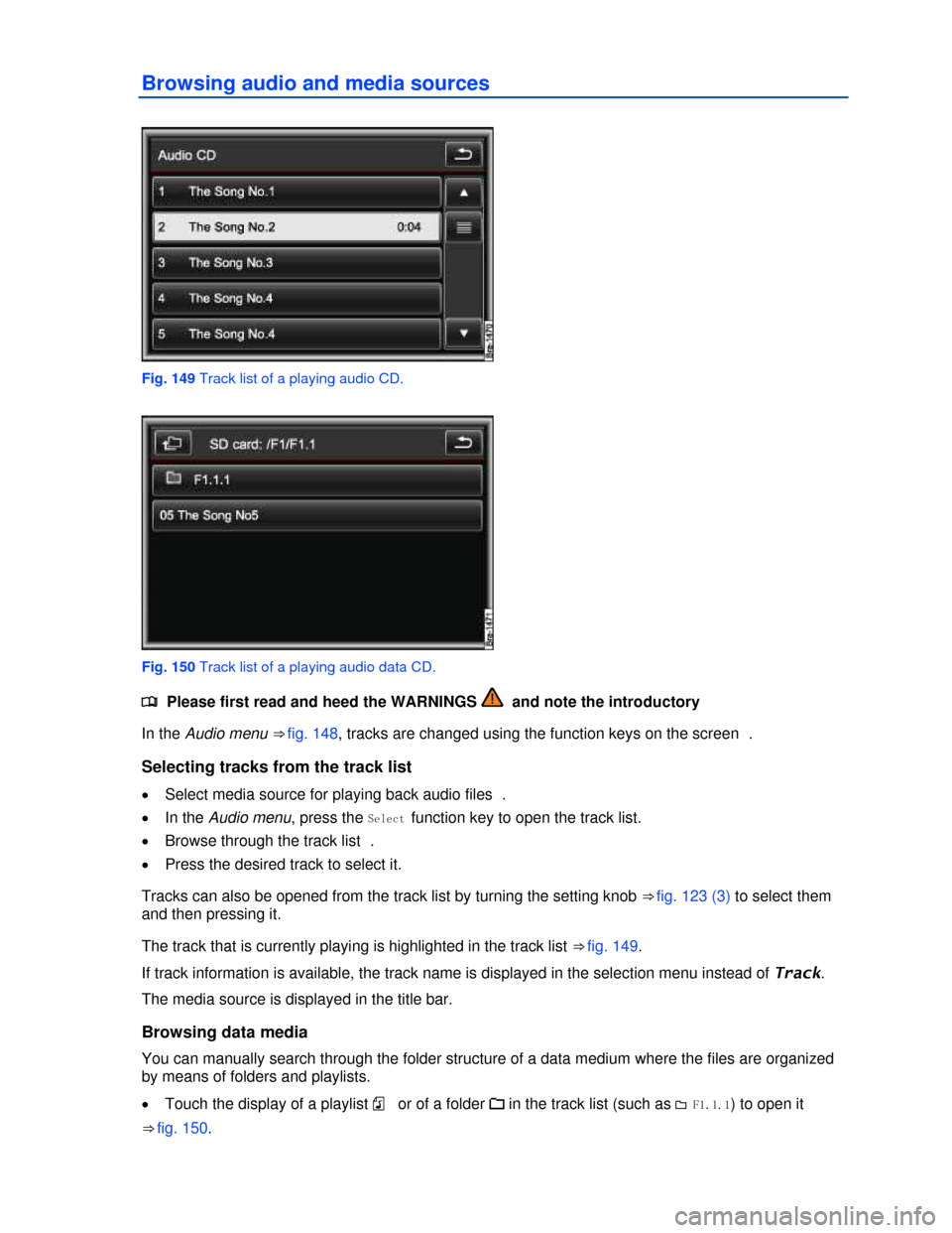 VOLKSWAGEN TOUAREG 2013 2.G Owners Manual  
Browsing audio and media sources 
 
Fig. 149 Track list of a playing audio CD. 
 
Fig. 150 Track list of a playing audio data CD. 
�