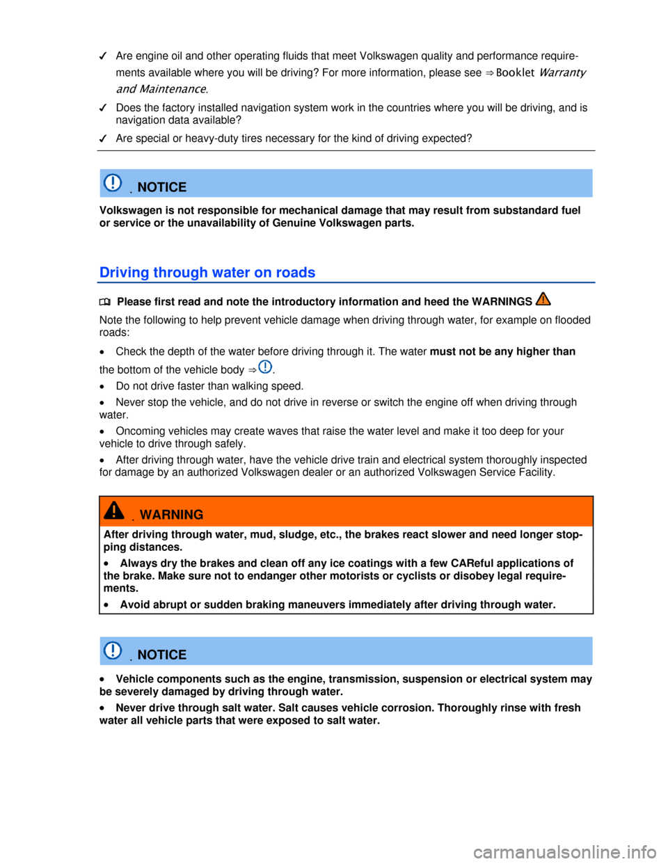 VOLKSWAGEN TOUAREG 2013 2.G Owners Manual  
�d Are engine oil and other operating fluids that meet Volkswagen quality and performance require-
ments available where you will be driving? For more information, please see ⇒ Booklet Warranty 
