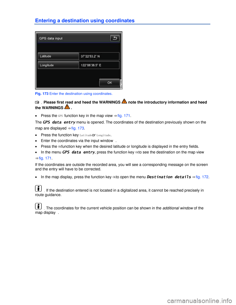 VOLKSWAGEN TOUAREG 2013 2.G Owners Manual  
Entering a destination using coordinates 
 
Fig. 173 Enter the destination using coordinates. 
.�