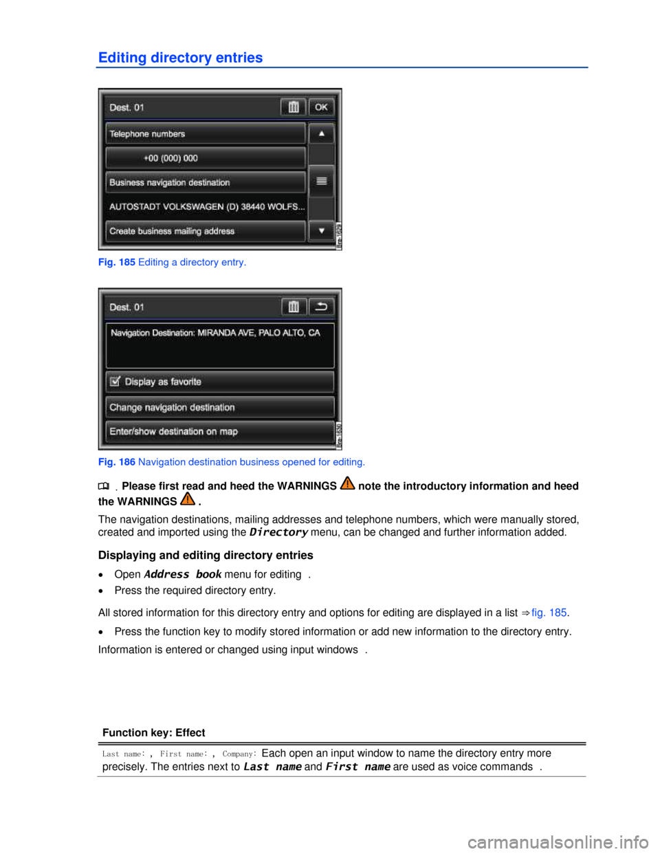 VOLKSWAGEN TOUAREG 2013 2.G Owners Manual  
Editing directory entries 
 
Fig. 185 Editing a directory entry. 
 
Fig. 186 Navigation destination business opened for editing. 
.�