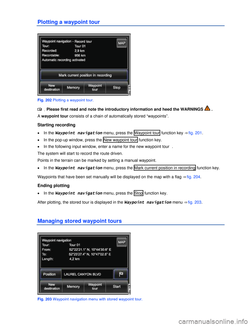 VOLKSWAGEN TOUAREG 2013 2.G Owners Manual  
Plotting a waypoint tour 
 
Fig. 202 Plotting a waypoint tour. 
.�