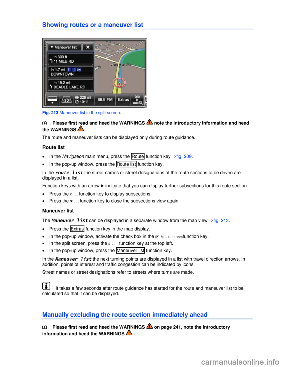 VOLKSWAGEN TOUAREG 2013 2.G Owners Manual  
Showing routes or a maneuver list 
 
Fig. 213 Maneuver list in the split screen. 
.�