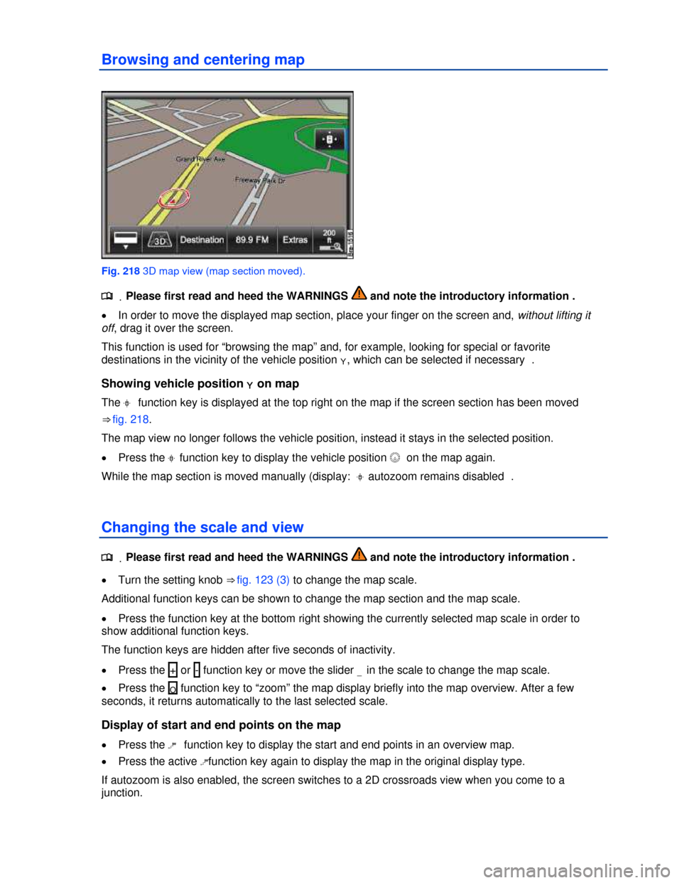 VOLKSWAGEN TOUAREG 2013 2.G Owners Manual  
Browsing and centering map 
 
Fig. 218 3D map view (map section moved). 
.�