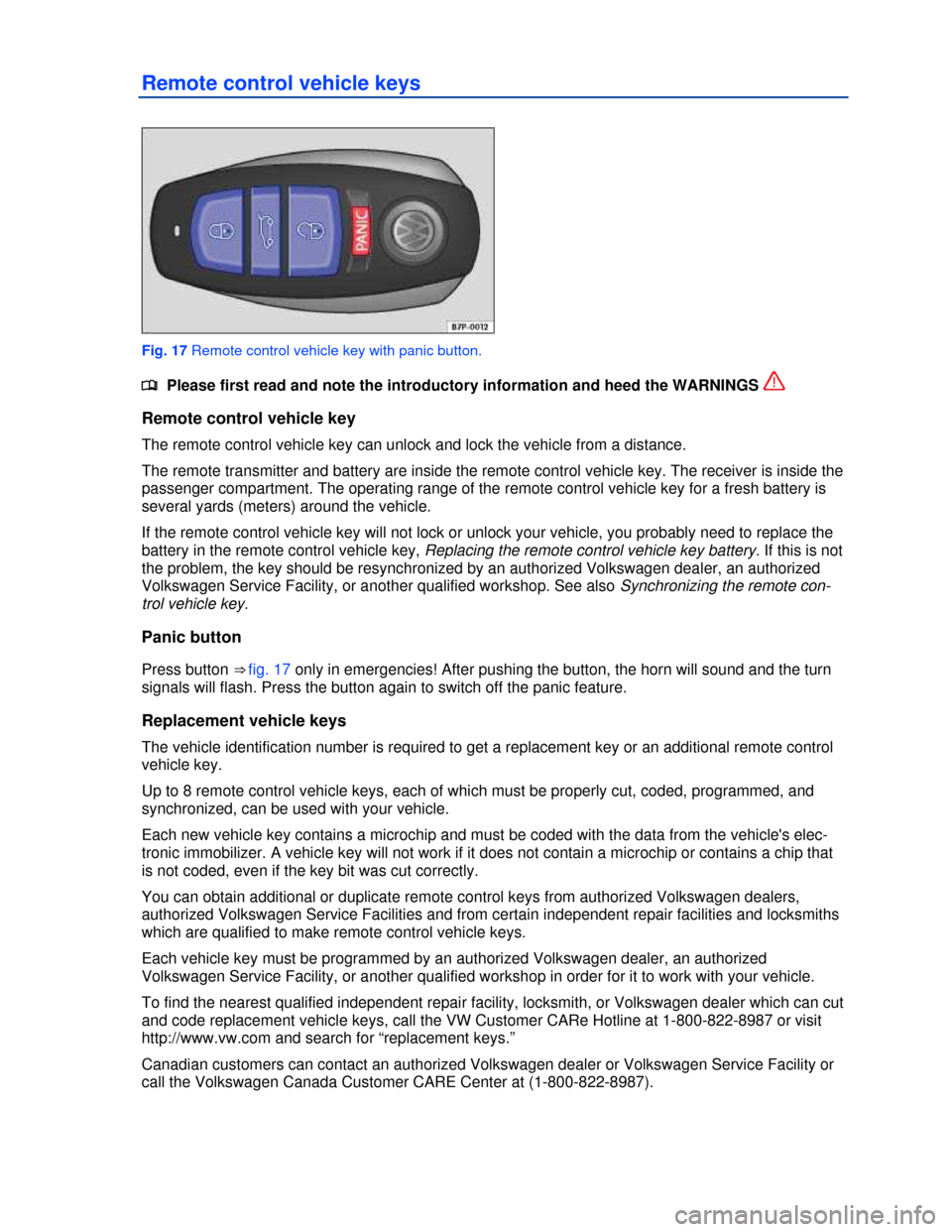 VOLKSWAGEN TOUAREG 2013 2.G Owners Guide  
Remote control vehicle keys 
 
Fig. 17 Remote control vehicle key with panic button. 
�