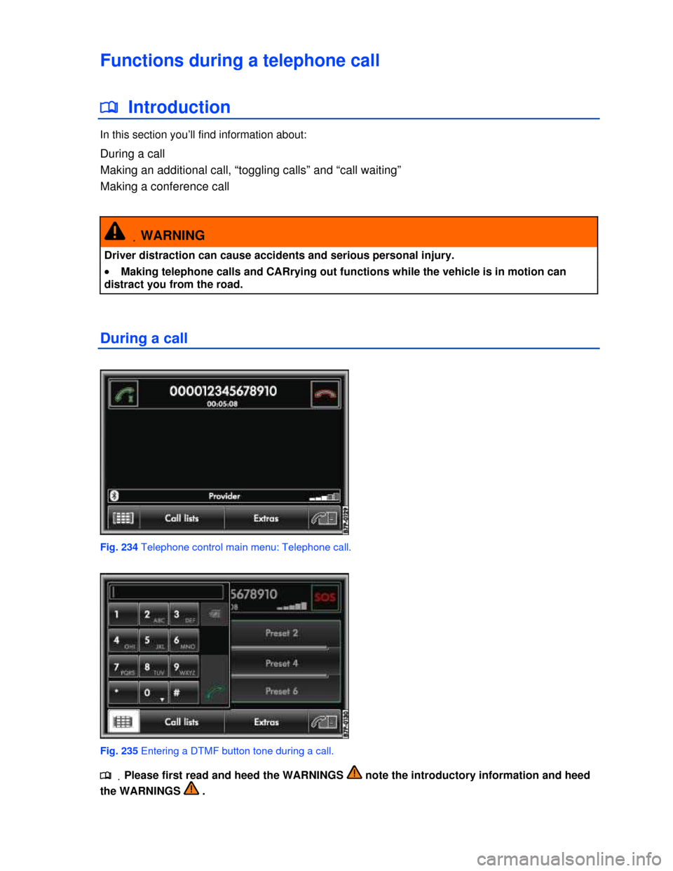 VOLKSWAGEN TOUAREG 2013 2.G Owners Manual  
Functions during a telephone call 
�