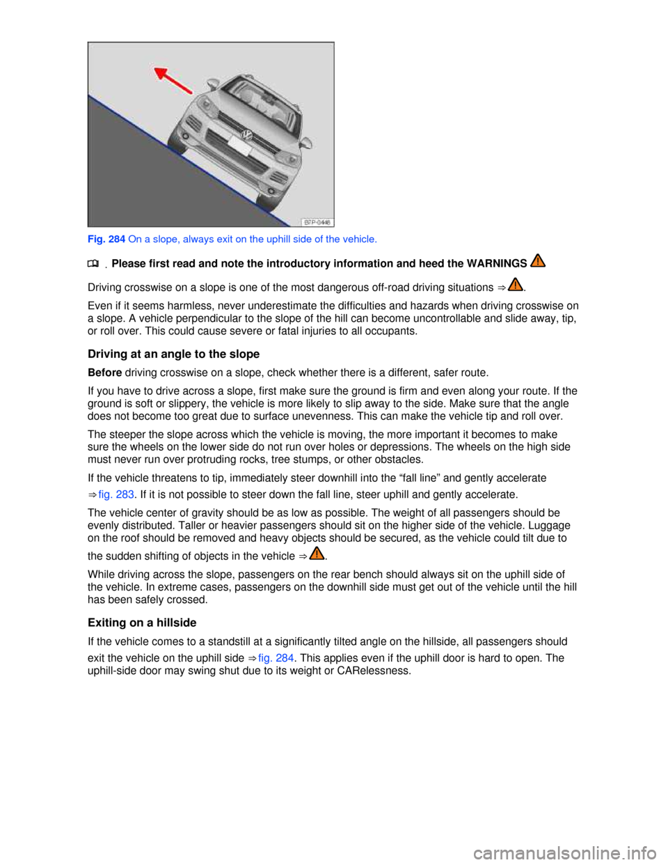 VOLKSWAGEN TOUAREG 2013 2.G Owners Manual  
 
Fig. 284 On a slope, always exit on the uphill side of the vehicle. 
.�