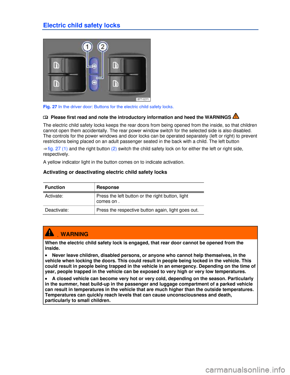 VOLKSWAGEN TOUAREG 2013 2.G Service Manual  
Electric child safety locks 
 
Fig. 27 In the driver door: Buttons for the electric child safety locks. 
�