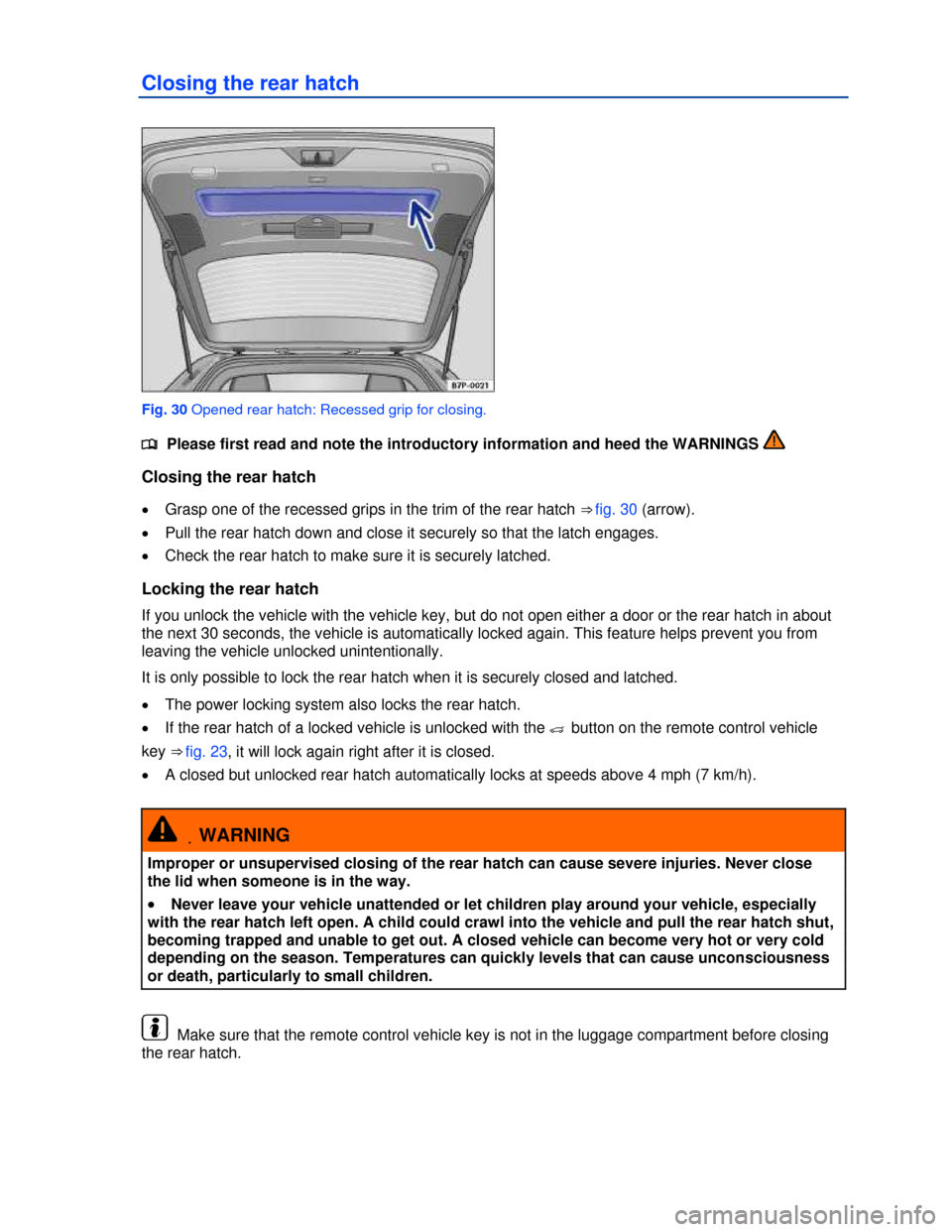 VOLKSWAGEN TOUAREG 2013 2.G Service Manual  
Closing the rear hatch 
 
Fig. 30 Opened rear hatch: Recessed grip for closing. 
�