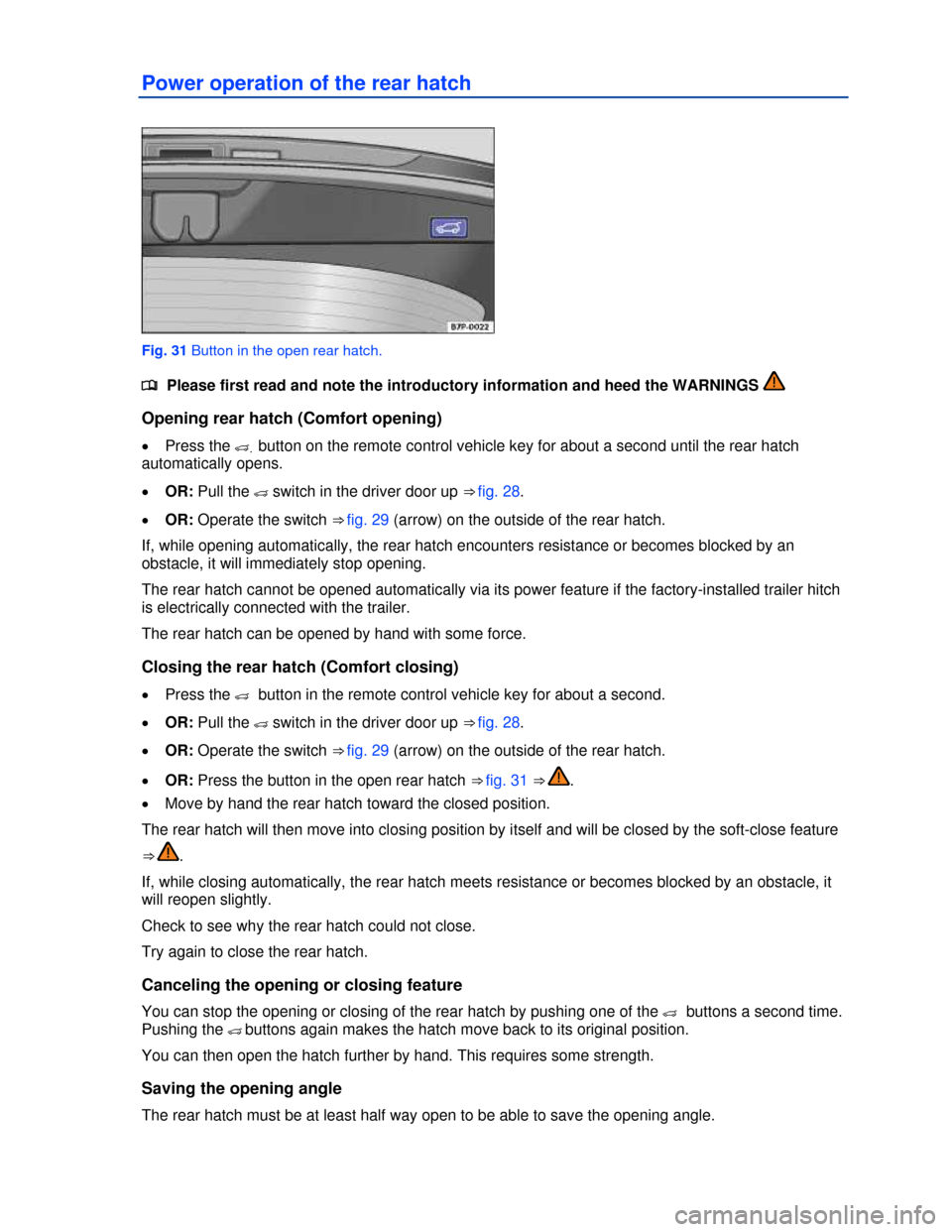 VOLKSWAGEN TOUAREG 2013 2.G Workshop Manual  
Power operation of the rear hatch 
 
Fig. 31 Button in the open rear hatch. 
�