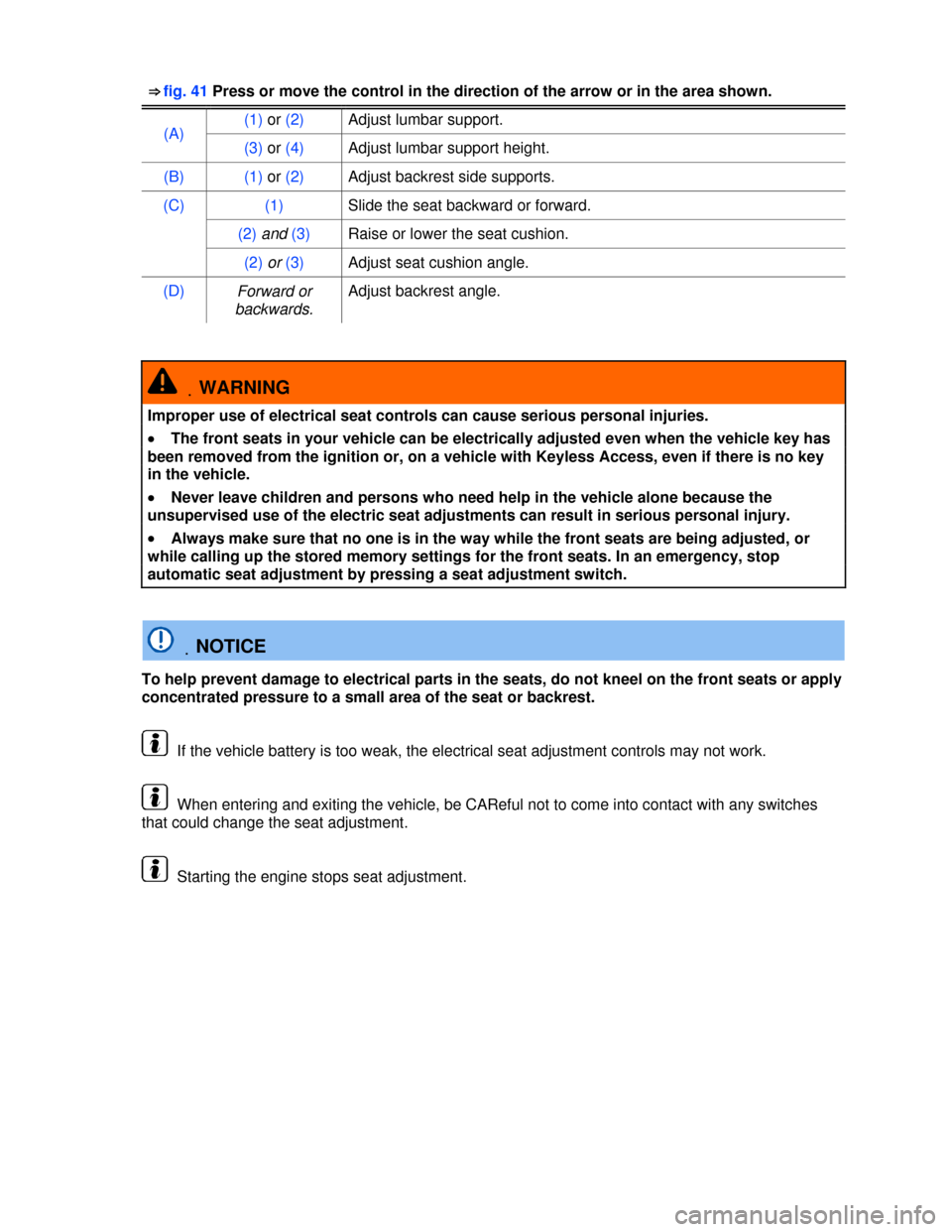 VOLKSWAGEN TOUAREG 2013 2.G Owners Manual  
⇒ fig. 41 Press or move the control in the direction of the arrow or in the area shown. 
(A) (1) or (2) Adjust lumbar support. 
(3) or (4) Adjust lumbar support height. 
(B) (1) or (2) Adjust ba